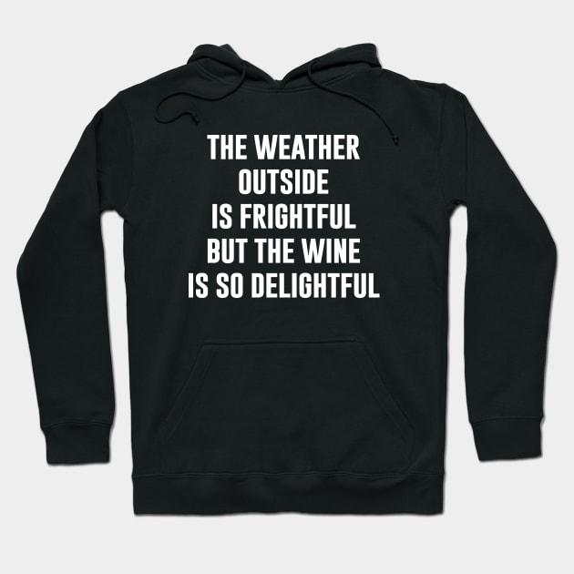 The Weather Outside is Frightful Hoodie by Periaz